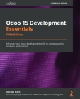 Odoo 15 Development Essentials - Fifth Edition: Enhance your Odoo development skills to create powerful business applications By Daniel Reis Cover Image