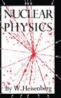 Nuclear Physics By W. Heisenberg Cover Image