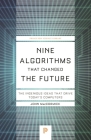 Nine Algorithms That Changed the Future: The Ingenious Ideas That Drive Today's Computers (Princeton Science Library #116) By John Maccormick Cover Image