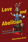 Love and Abolition: The Social Life of Black Queer Performance (Black Performance and Cultural Criticism) Cover Image