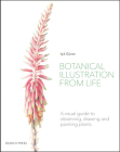 Botanical Illustration from Life: A visual guide to observing, drawing and painting plants By Isik Guner Cover Image