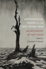 International Poetry of the First World War: An Anthology of Lost Voices By Constance M. Ruzich (Editor) Cover Image