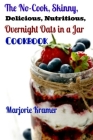 The No-Cook, Skinny, Delicious, Nutritious Overnight Oats in a Jar Cookbook By Marjorie Kramer Cover Image