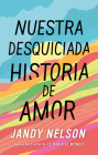 Nuestra Desquiciada Historia de Amor By Jandy Nelson Cover Image