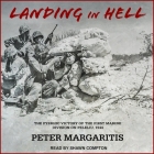 Landing in Hell: The Pyrrhic Victory of the First Marine Division on Peleliu, 1944 By Peter Margaritis, Shawn Compton (Read by) Cover Image