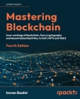 Mastering Blockchain - Fourth Edition: Inner workings of blockchain, from cryptography and decentralized identities, to DeFi, NFTs and Web3 Cover Image