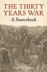 The Thirty Years War: A Sourcebook By Peter Wilson Cover Image