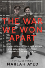 The War We Won Apart: The Untold Story of Two Elite Agents Who Became One of the Most Decorated Couples of WWII By Nahlah Ayed Cover Image