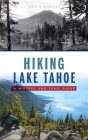 Hiking Lake Tahoe: A History and Trail Guide (History & Guide) By Suzie Dundas Cover Image