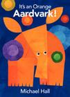 It's an Orange Aardvark! By Michael Hall, Michael Hall (Illustrator) Cover Image
