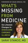 What's Missing from Medicine: Six Lifestyle Changes to Overcome Chronic Illness By Saray Stancic, Dr. Dean Ornish (Foreword by) Cover Image