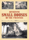 Authentic Small Houses of the Twenties: Illustrations and Floor Plans of 254 Characteristic Homes (Dover Books on Architecture) By Robert T. Jones (Editor) Cover Image