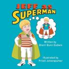 Jeff as Superman By Sherri Bunn Godwin, Pritali Joharapurkar (Illustrator) Cover Image