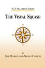 The Visual Squash: An NLP Tool for Radical Change By Shawn Carson, Melissa Tiers (Introduction by), Jess Marion Cover Image