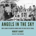 Angels in the Sky: How a Band of Volunteer Airmen Saved the New State of Israel By Robert Gandt, Tom Perkins (Read by) Cover Image