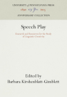 Speech Play: Research and Resources for the Study of Linguistic Creativity (Anniversary Collection) By Barbara Kirshenblatt-Gimblett (Editor) Cover Image