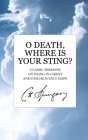 O Death, Where Is Your Sting?: Classic Sermons on Dying in Christ and Our Heavenly Hope By Charles Spurgeon Cover Image