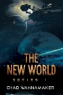 The New World: Series 1 By Chad Wannamaker Cover Image