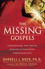 The Missing Gospels: Unearthing the Truth Behind Alternative Christianities Cover Image