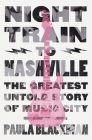 Night Train to Nashville: The Greatest Untold Story of Music City By Paula Blackman Cover Image