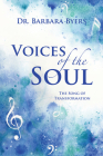 Voices of the Soul: The Song of Transformation By Dr Barbara Byers Cover Image