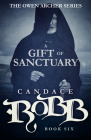 A Gift of Sanctuary: The Owen Archer Series - Book Six By Candace Robb Cover Image