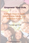 Empower Your Kids: 8 Simple Ways to Instill Smart Money Habits for a Wealthier Future Cover Image