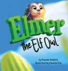 Elmer The Elf Owl By Pamela Robbins, Eduardo Paj (Illustrator) Cover Image