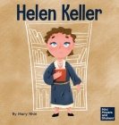 Helen Keller: A Kid's Book About Overcoming Disabilities By Mary Nhin, Yuliia Zolotova (Illustrator) Cover Image