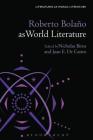 Roberto Bolaño as World Literature (Literatures as World Literature) By Nicholas Birns (Editor) Cover Image