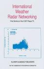 International Weather Radar Networking: Final Seminar of the COST Project 73 By C. G. Collier (Editor) Cover Image