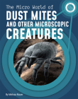 The Micro World of Dust Mites and Other Microscopic Creatures By Melissa Mayer Cover Image