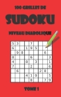 100 grilles de sudoku niveau diabolique - tome 1 By Arthur Tigul Cover Image