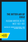 The Bitter Air of Exile: Russian Writers in the West, 1922-1972 By Simon Karlinsky (Editor), Alfred Appel, Jr. (Editor) Cover Image