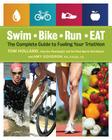 Swim, Bike, Run, Eat: The Complete Guide to Fueling Your Triathlon By Tom Holland, Amy Goodson Cover Image