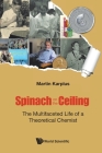 Spinach on the Ceiling: The Multifaceted Life of a Theoretical Chemist By Martin Karplus Cover Image