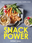 Snack Power: 225 Delicious snacks to keep you happy, healthy and lean By Tiffiny Hall Cover Image