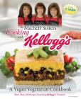 The Micheff Sisters Cooking with Kellogg's: A Vegan Vegetarian Cookbook By Linda Micheff Johnson, Cinda Micheff Sanner, Brenda Micheff Walsh Cover Image