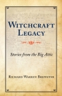 Witchcraft Legacy: Stories from the Big Attic By Richard Warren Brewster Cover Image