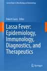 Lassa Fever: Epidemiology, Immunology, Diagnostics, and Therapeutics (Current Topics in Microbiology and Immmunology #440) Cover Image