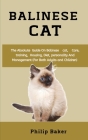Balinese Cat: The absolute guide on Balinese cat, care, training, housing, diet, personality and management (for both adults and chi By Philip Baker Cover Image