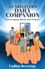 A Caregiver's Daily Companion: Encouraging Words and Prayers By Undine Brereton Cover Image