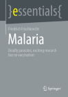 Malaria: Deadly Parasites, Exciting Research and No Vaccination By Friedrich Frischknecht Cover Image