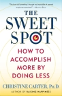 The Sweet Spot: How to Accomplish More by Doing Less Cover Image