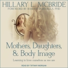 Mothers, Daughters, and Body Image Lib/E: Learning to Love Ourselves as We Are By Tiffany Morgan (Read by), Ramani Durvasula (Foreword by), Hillary L. McBride Cover Image