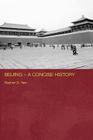 Beijing - A Concise History (Routledge Studies in the Modern History of Asia #41) Cover Image