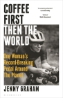 Coffee First, Then the World: One Woman's Record-Breaking Pedal Around the Planet Cover Image