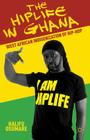 The Hiplife in Ghana: West African Indigenization of Hip-Hop By H. Osumare Cover Image