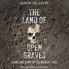 The Land of Open Graves: Living and Dying on the Migrant Trail By Ramón de Ocampo (Read by), Jason de León Cover Image