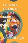 Las Artes Escénicas - Teatro - Drama- Actuación- Arte By Sara Elizabeth Hall Cajar Cover Image